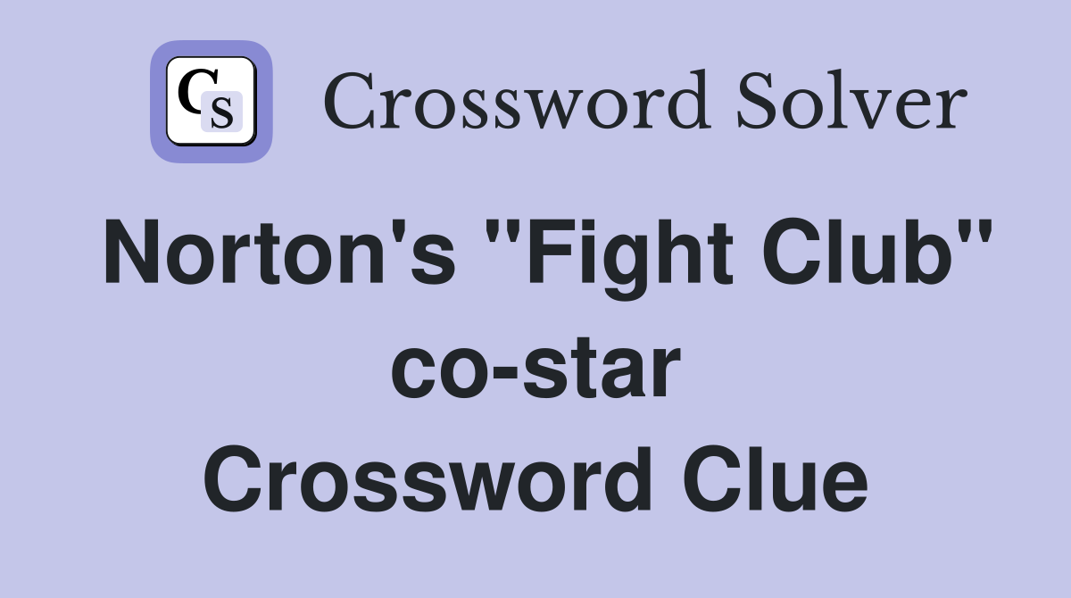 Norton's "Fight Club" costar Crossword Clue Answers Crossword Solver